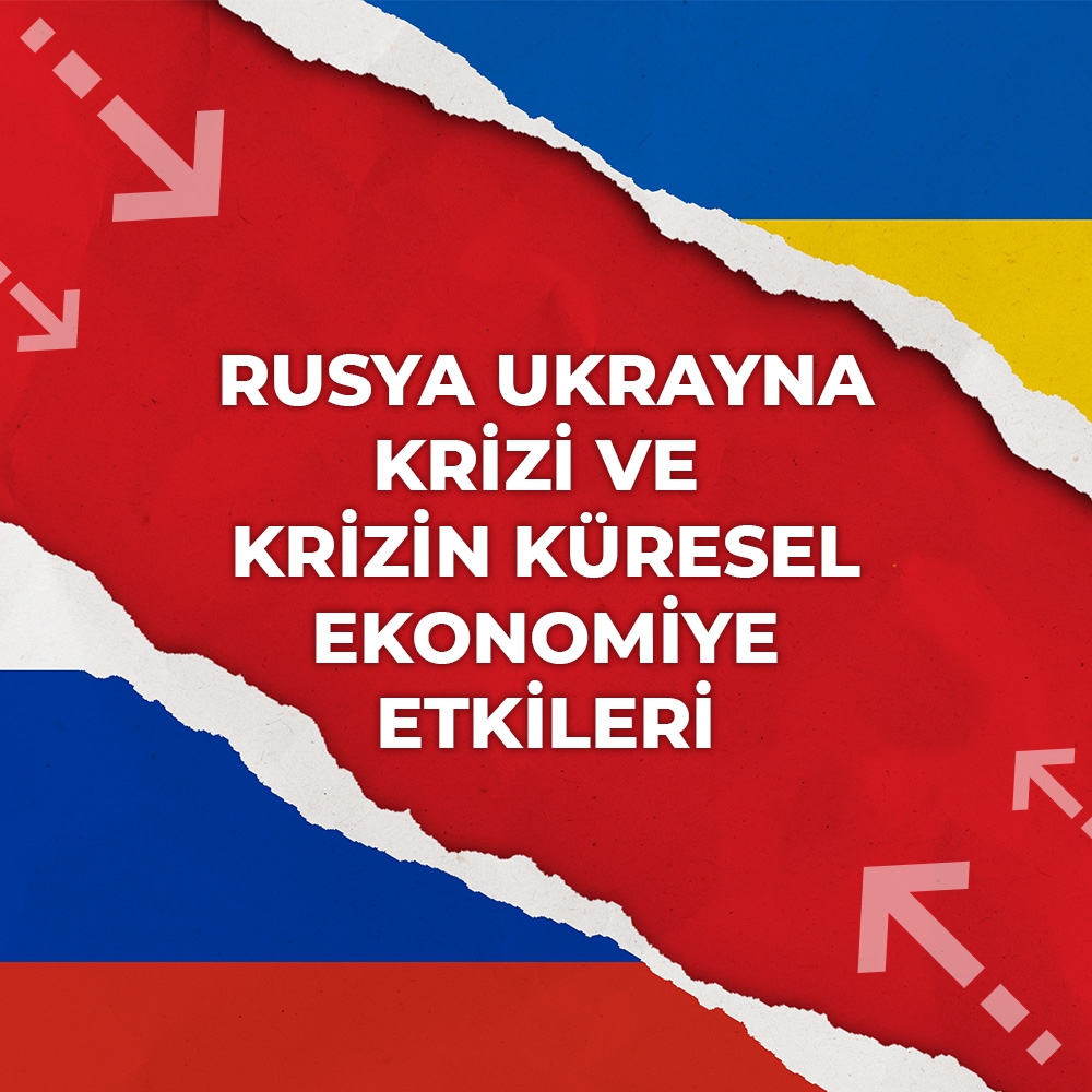 Rusya Ukrayna Krizi ve Küresel Ekonomiye Etkileri