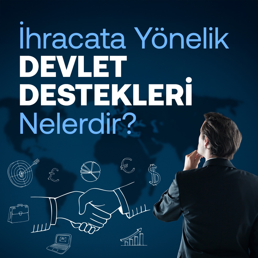 İhracata Yönelik Devlet Destekleri Nelerdir