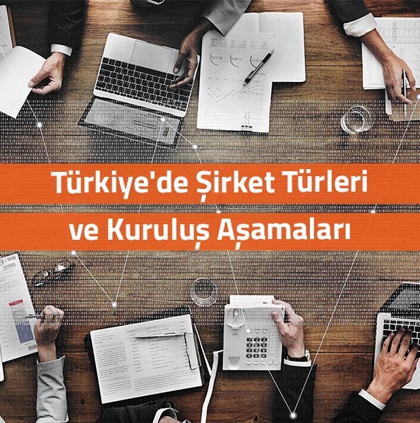 Türkiye'deki Şirket Türleri ve Kuruluş Aşamaları