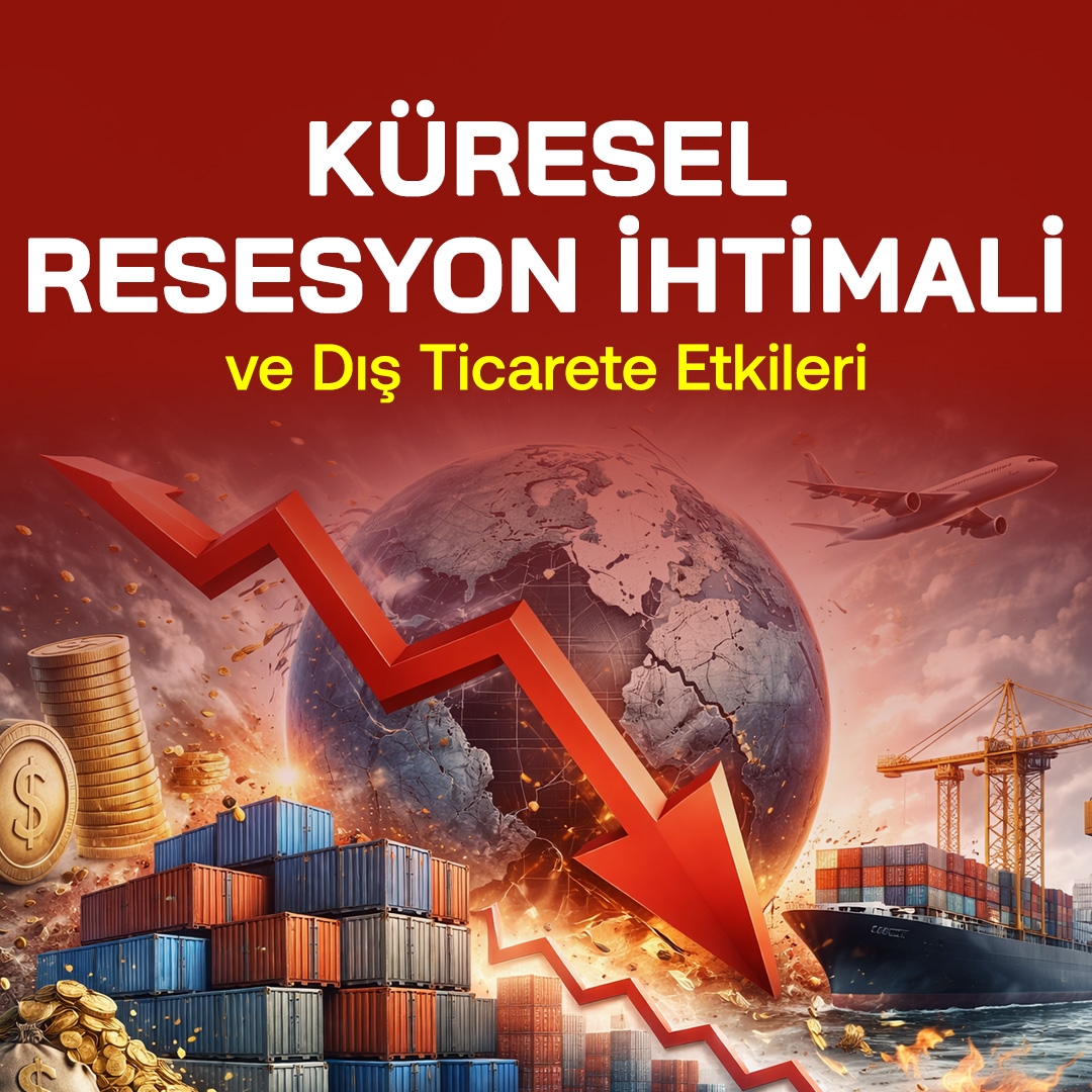 Küresel Resesyon İhtimali ve Dış Ticarete Etkileri