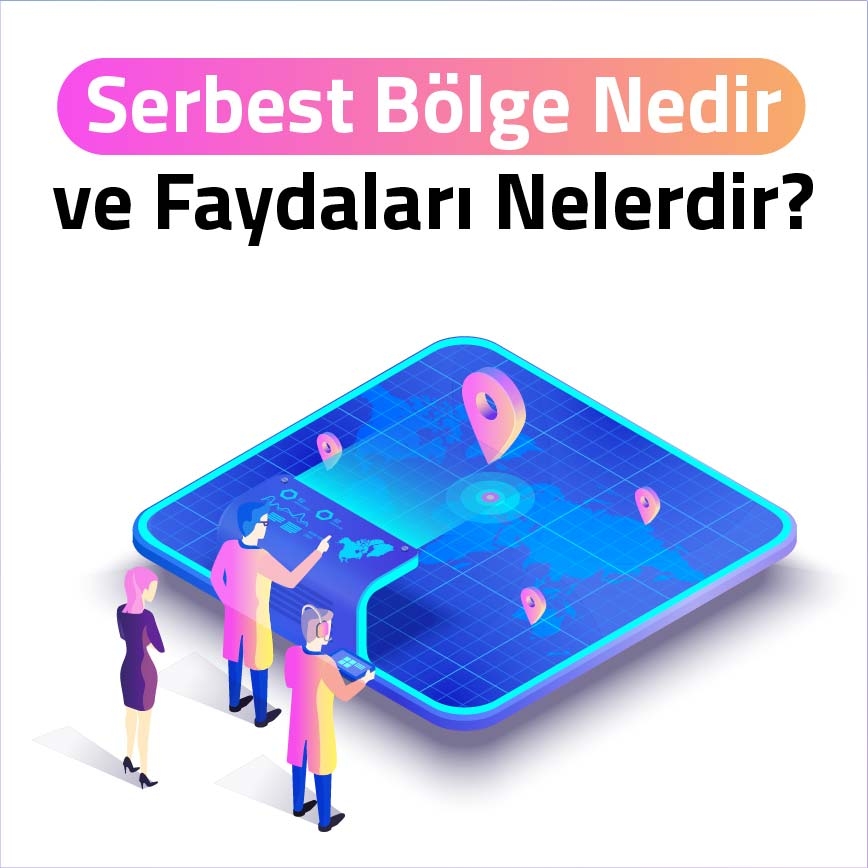 Serbest Bölge Nedir & Avantajları Nelerdir?