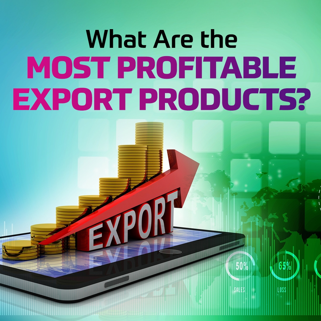 What Are the Most Profitable Export Products?
