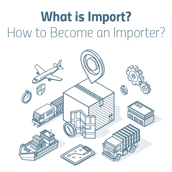 What is Import? How to Become an Importer?