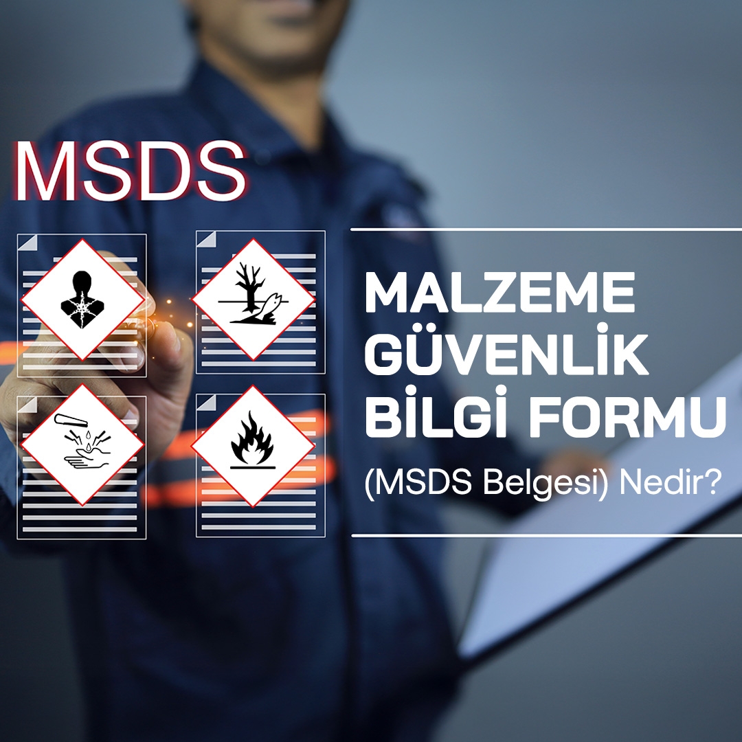 Malzeme Güvenlik Bilgi Formu (MSDS Belgesi) Nedir
