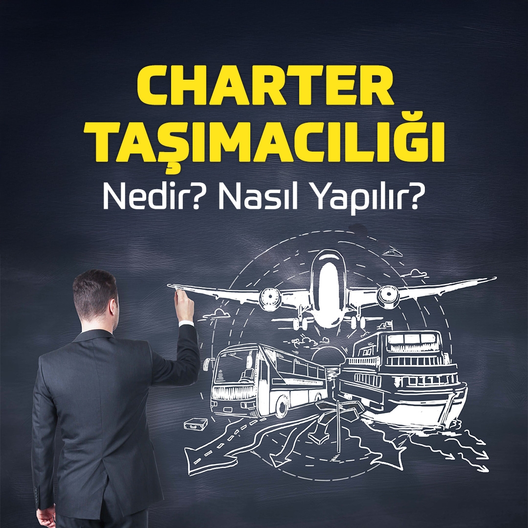 Charter Taşımacılığı Nedir Nasıl Yapılır