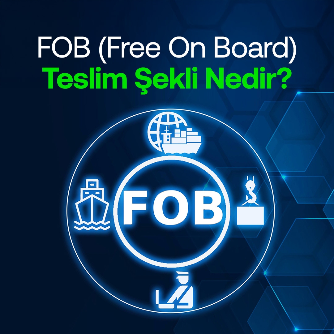 FOB (Free On Board) Teslim Şekli Nedir