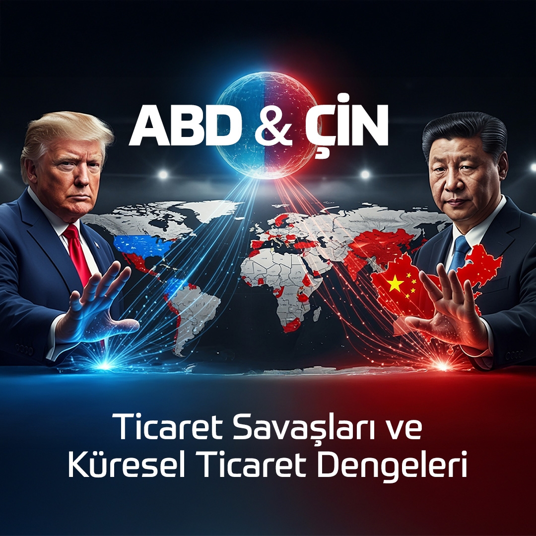 ABD–Çin Ticaret Savaşları ve Küresel Ticaret Dengeleri