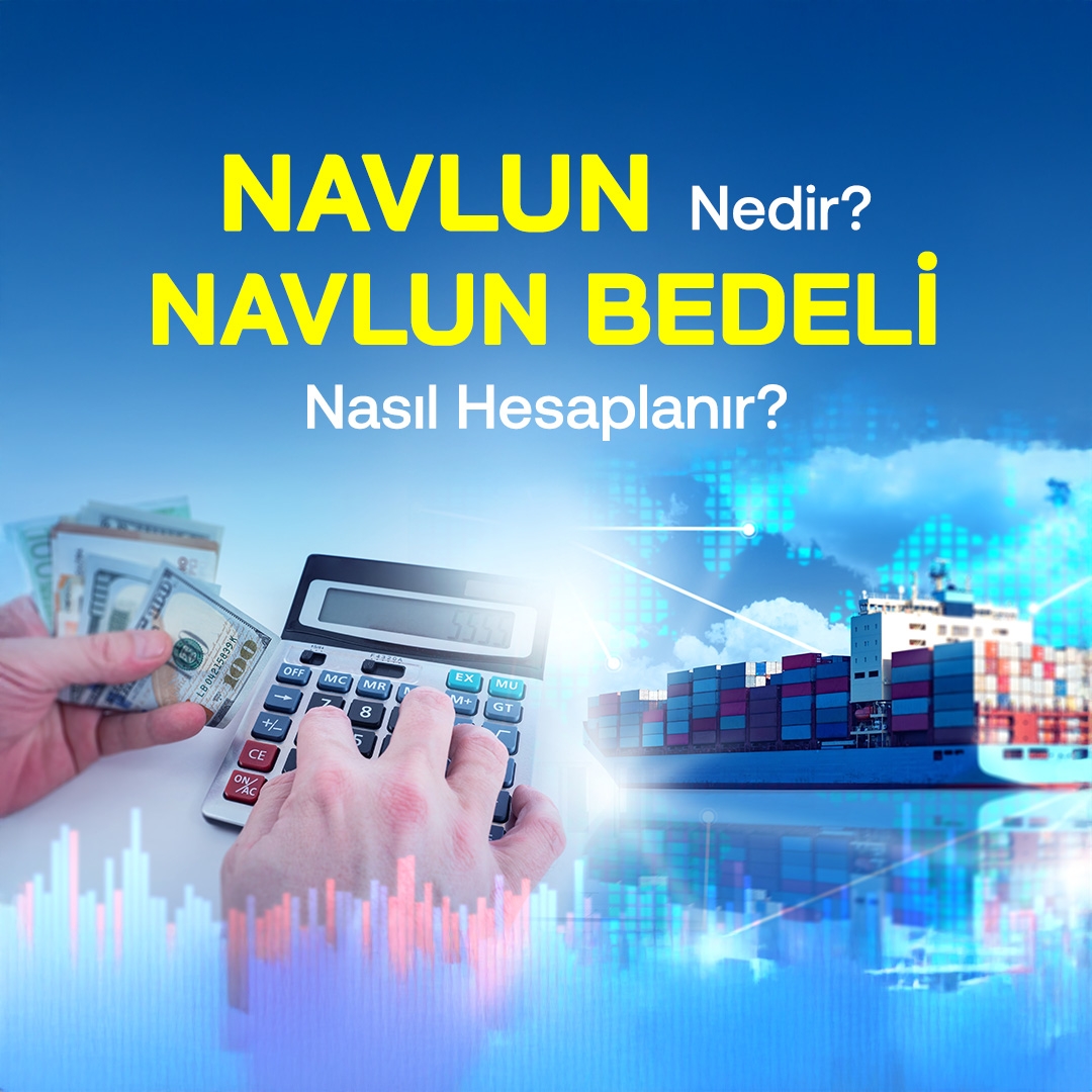 Navlun Nedir? Navlun Bedeli Nasıl Hesaplanır?