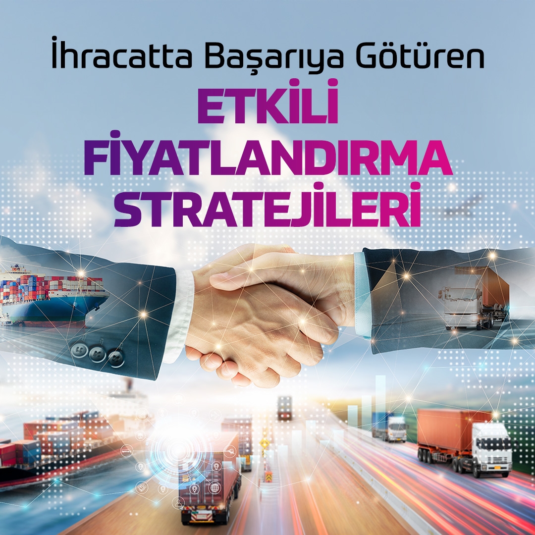 İhracatta Başarıya Götüren Etkili Fiyatlandırma Stratejileri