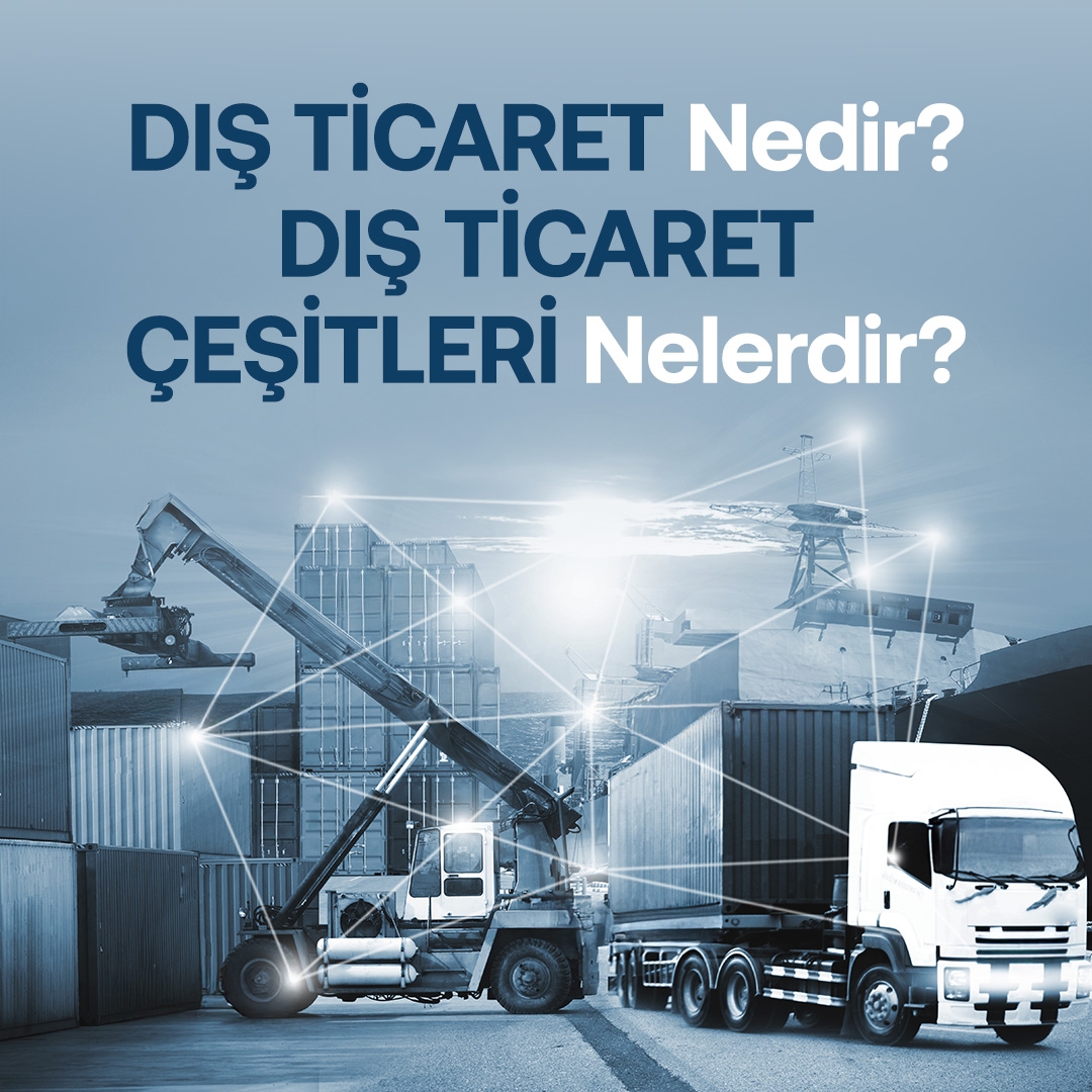 Dış Ticaret Nedir Dış Ticaret Çeşitleri Nelerdir