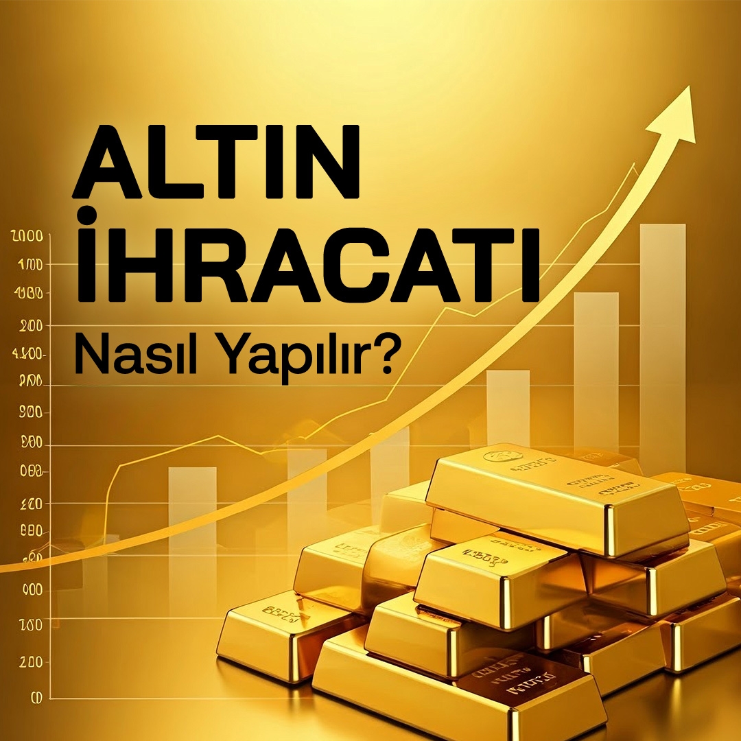 Altın İhracatı Nasıl Yapılır