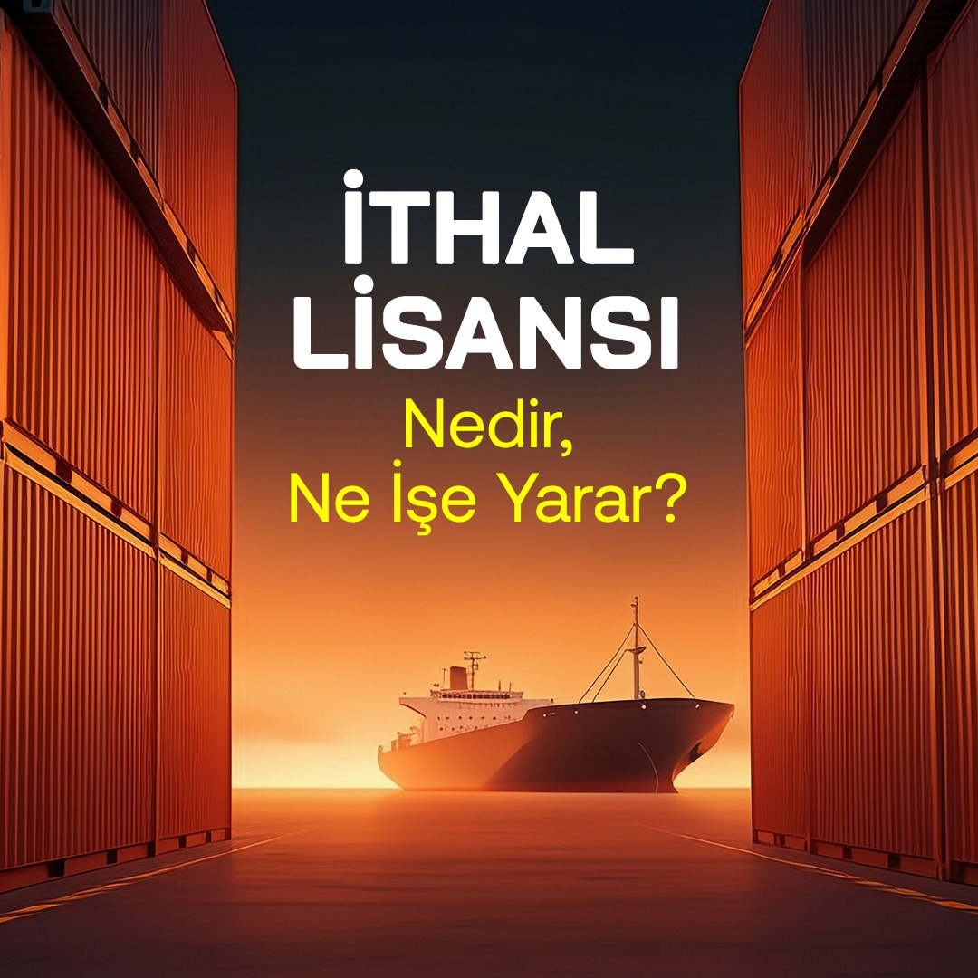 İthal Lisansı Nedir, Ne İşe Yarar