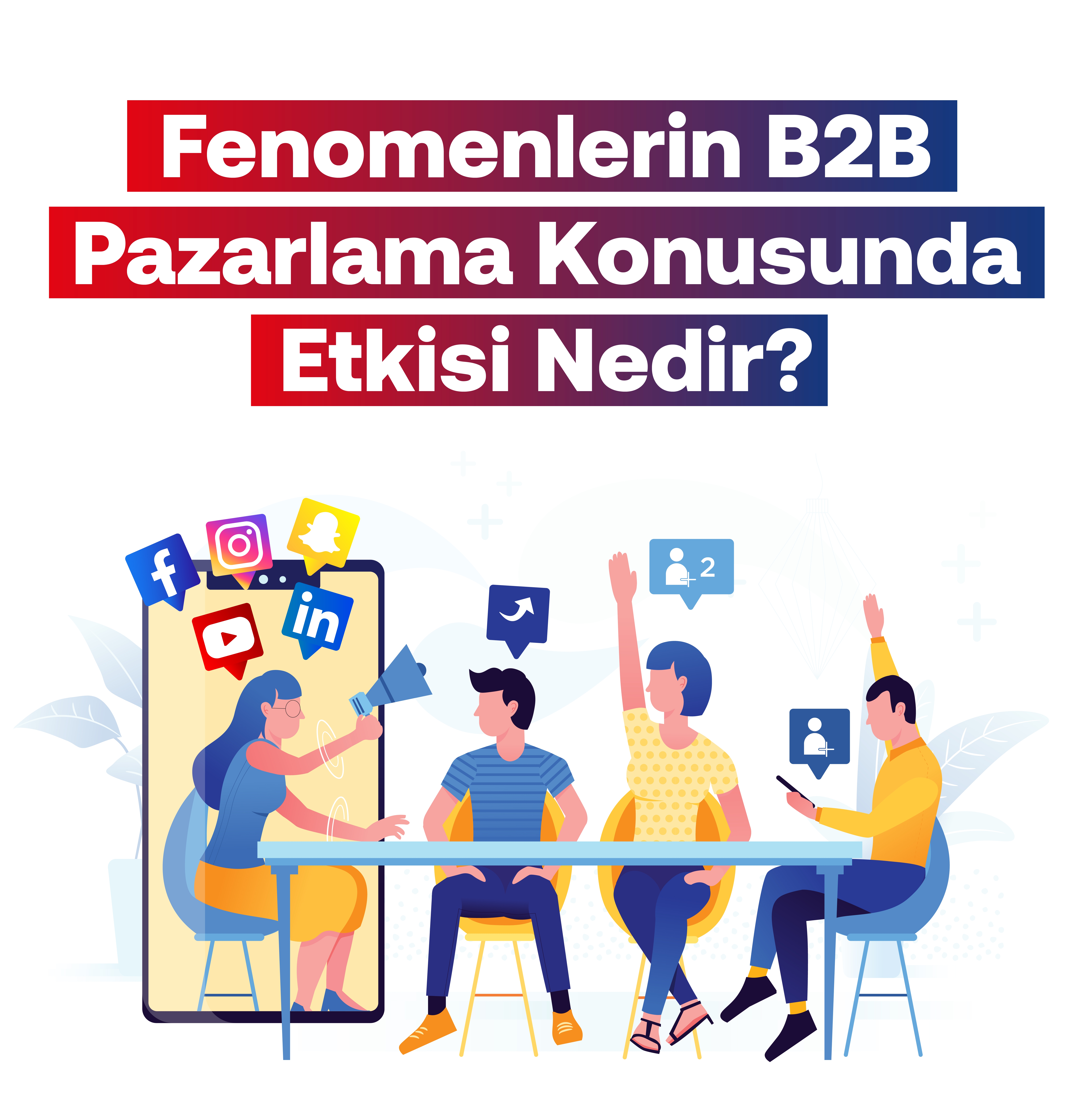 TestFenomenlerin B2B Pazarlama Konusunda Etkisi Nedir?