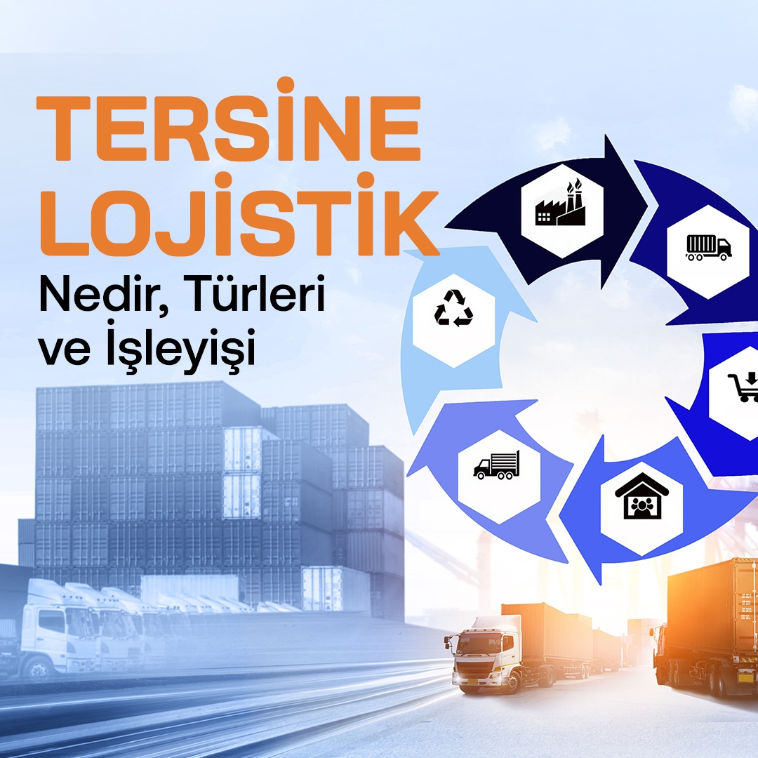 Tersine Lojistik Rehberi: Nedir, Türleri ve İşleyişi