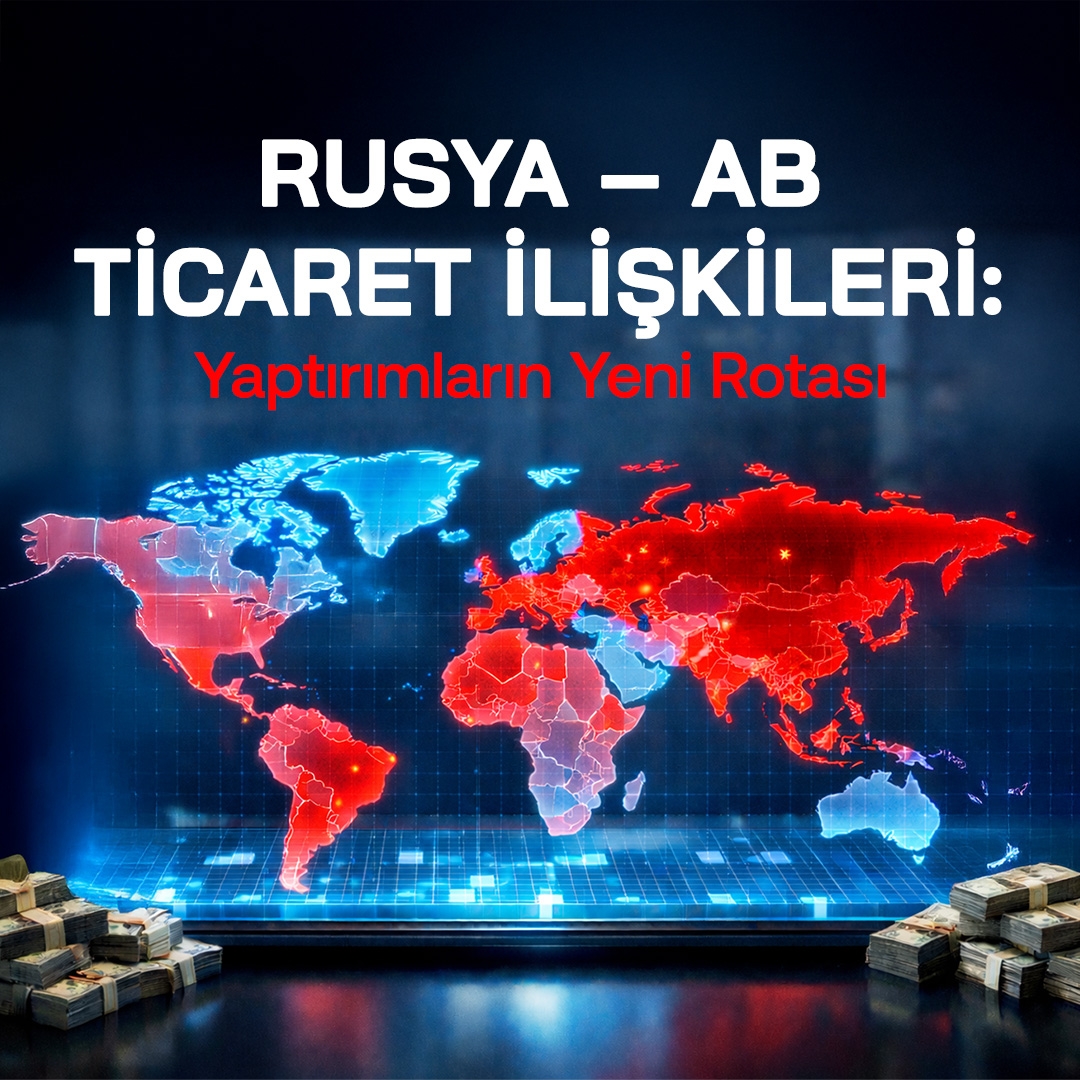 Rusya–AB Ticaret İlişkileri: Yaptırımların Yeni Rotası