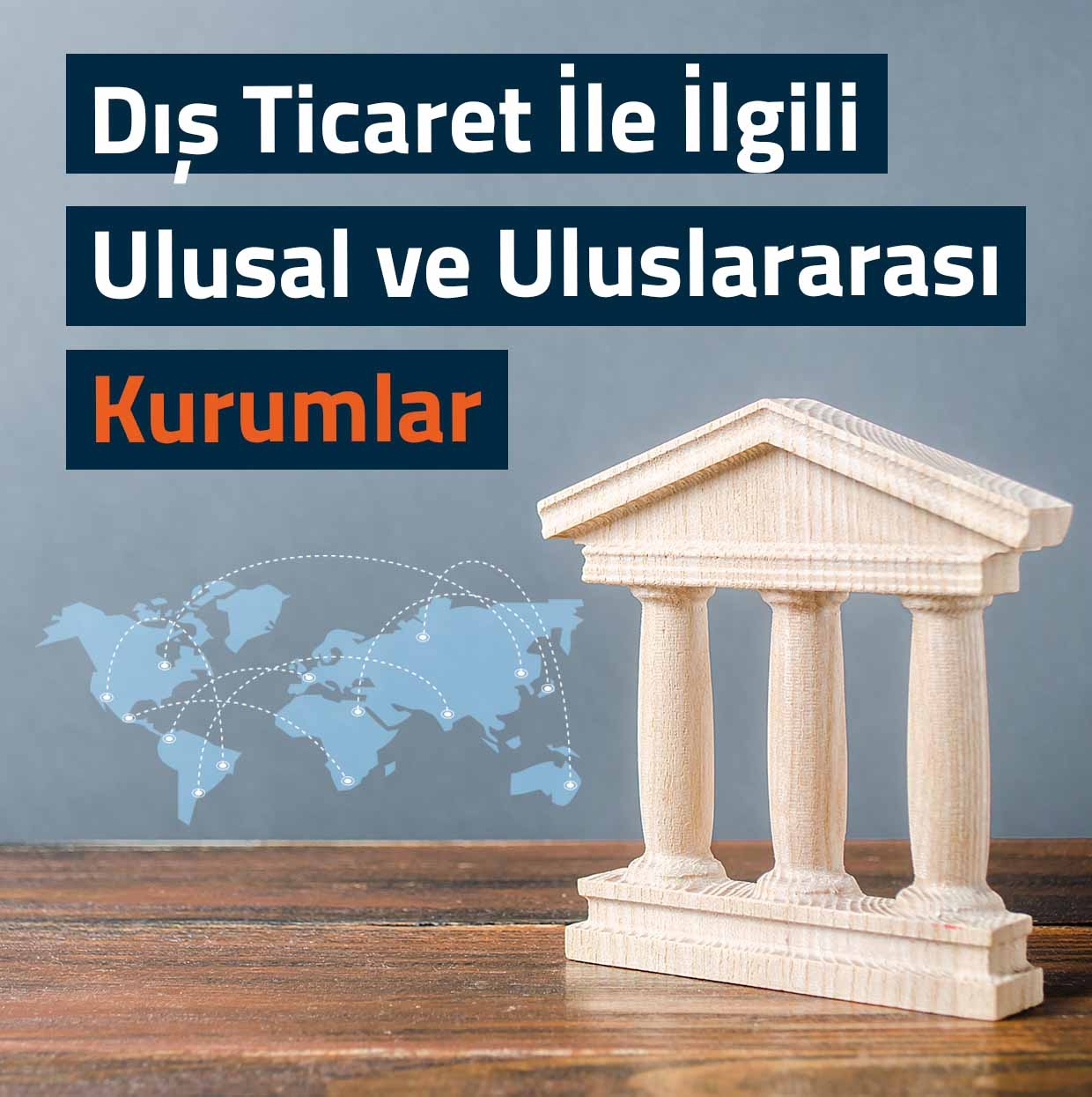 Dış Ticaret ile İlgili Ulusal ve Uluslararası Kurumlar