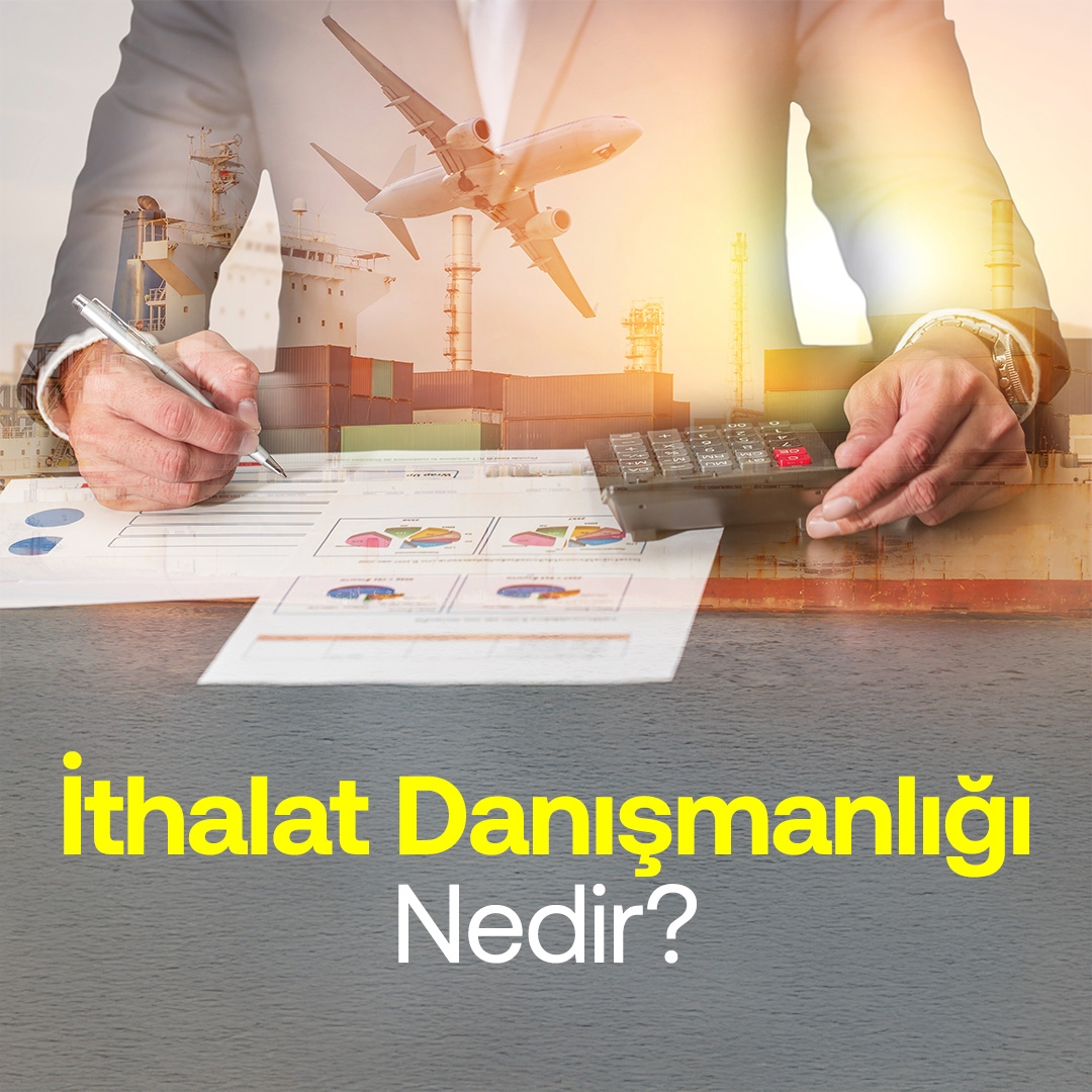 ithalat-danışmanlığı-nedir
