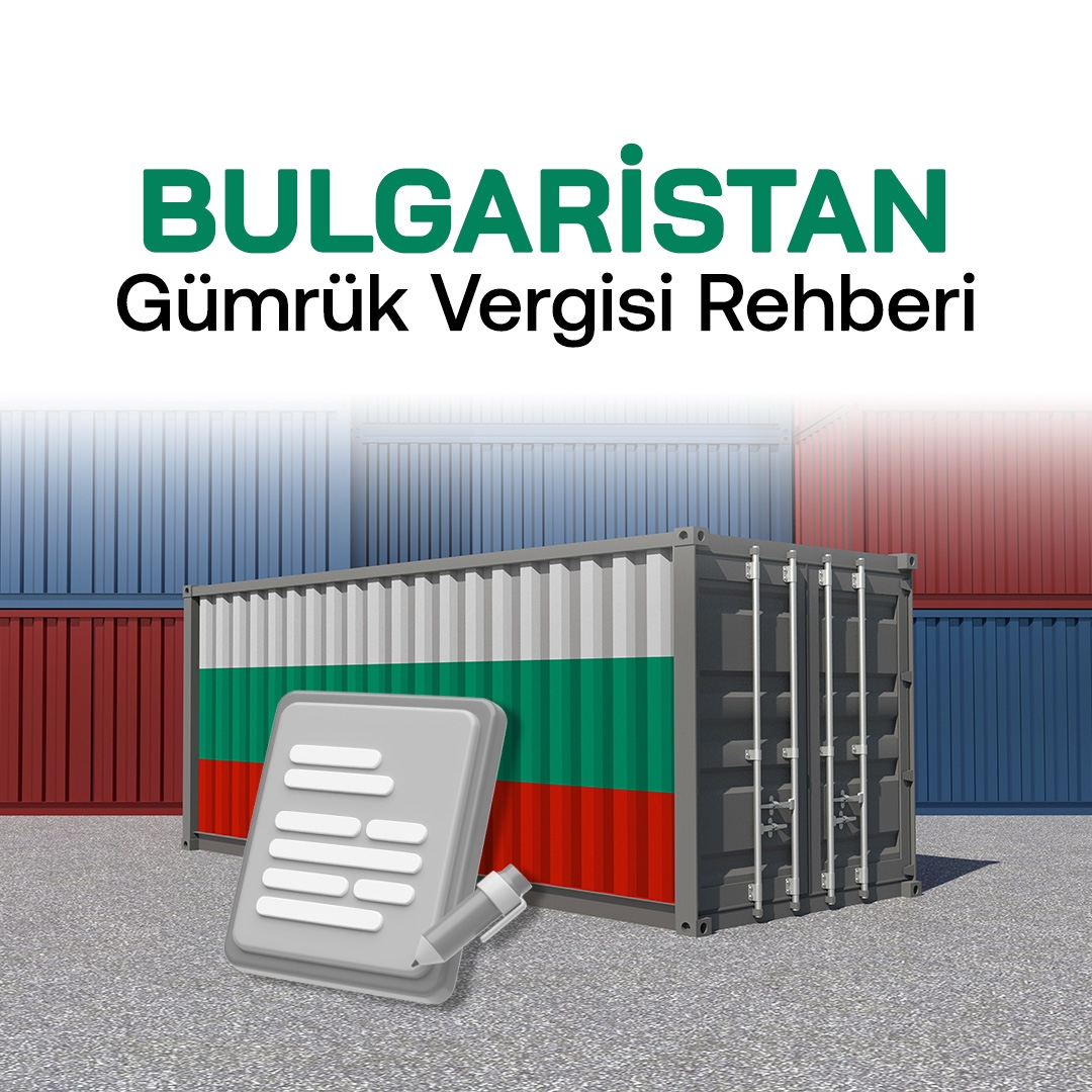 Bulgaristan Gümrük Vergisi Rehberi