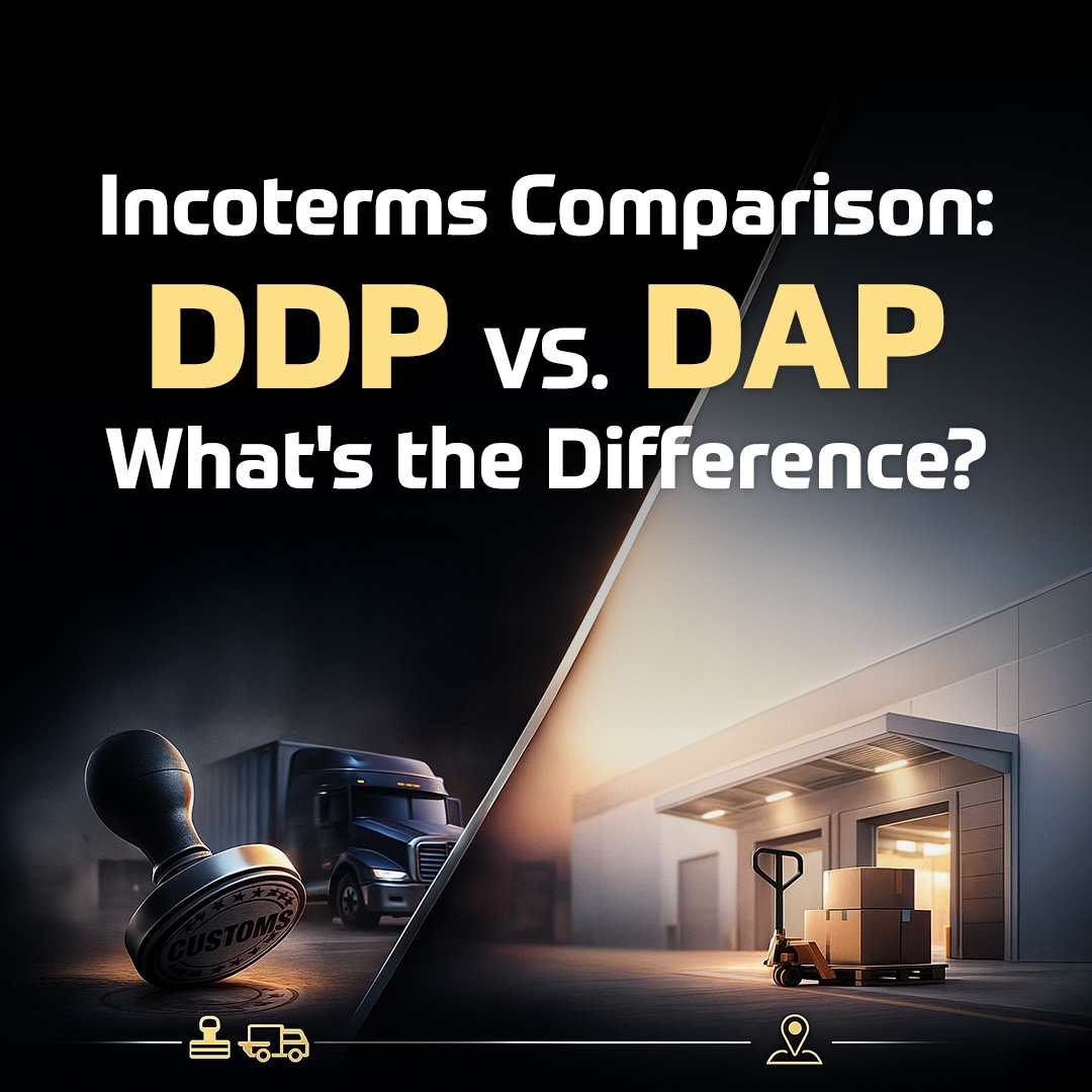 Incoterms Comparison: DDP vs. DAP—What's the Difference