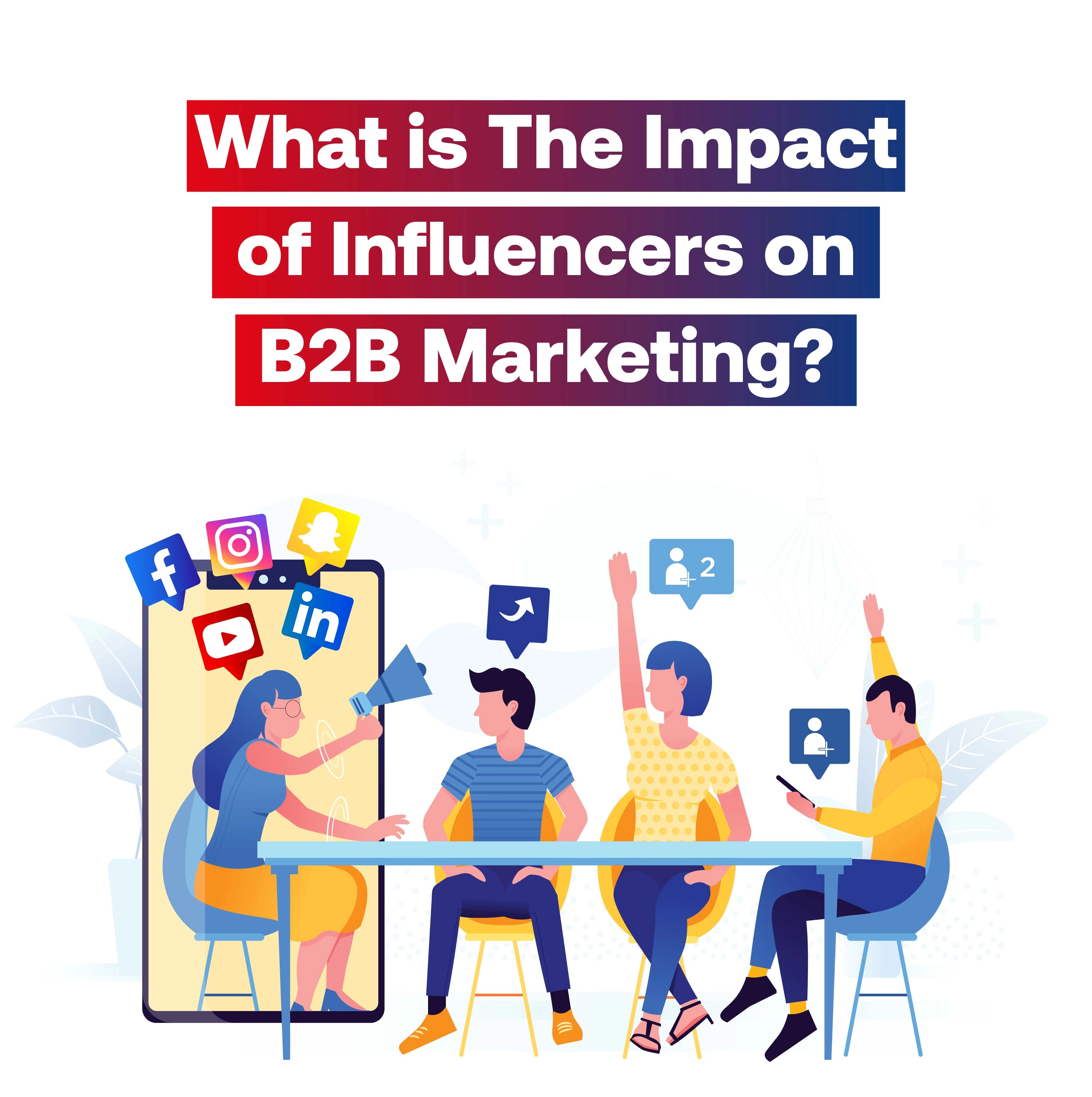 What is The Impact of Influencers on B2B Marketing?