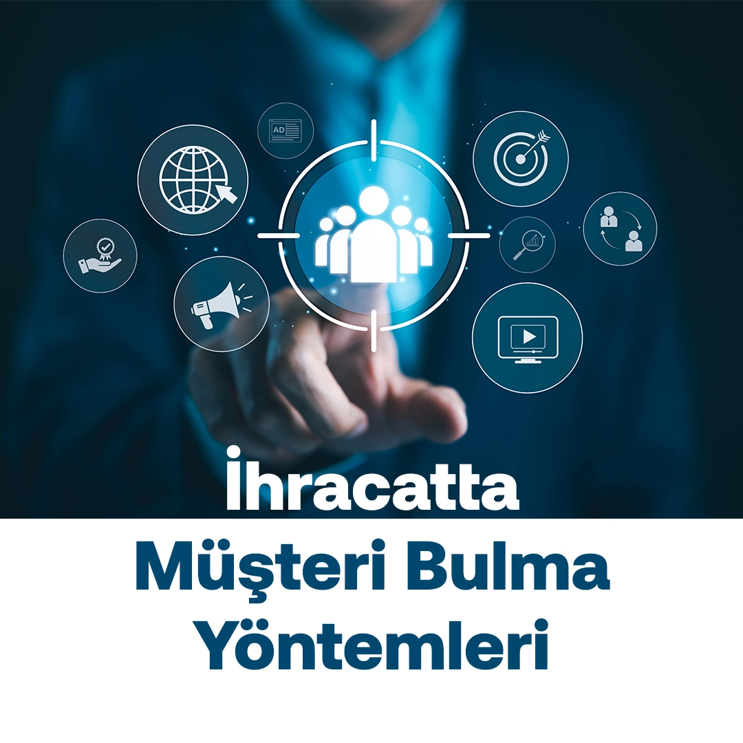 İhracatta Müşteri Bulma Yöntemleri Nelerdir?