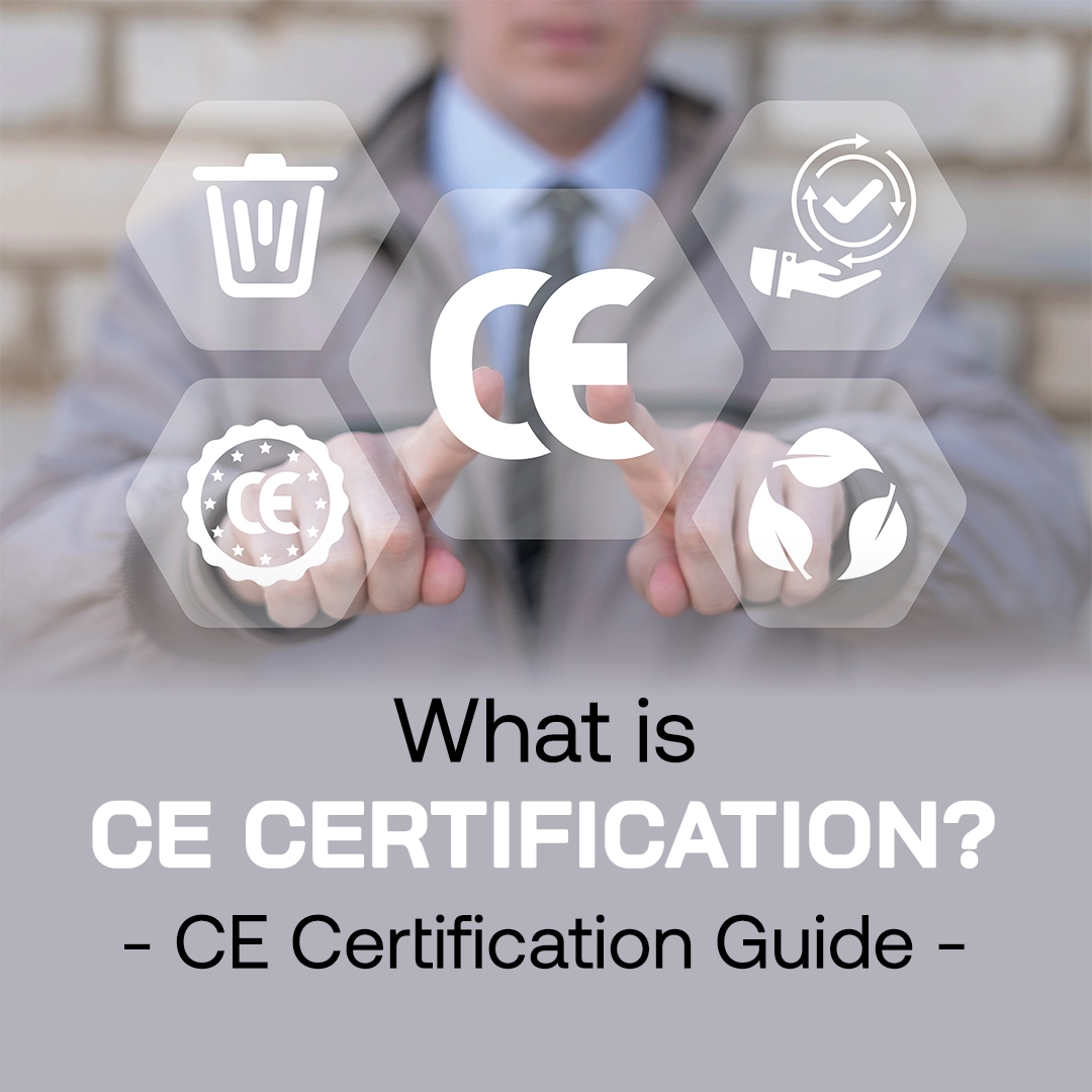 What Is CE Certification? CE Certification Guide