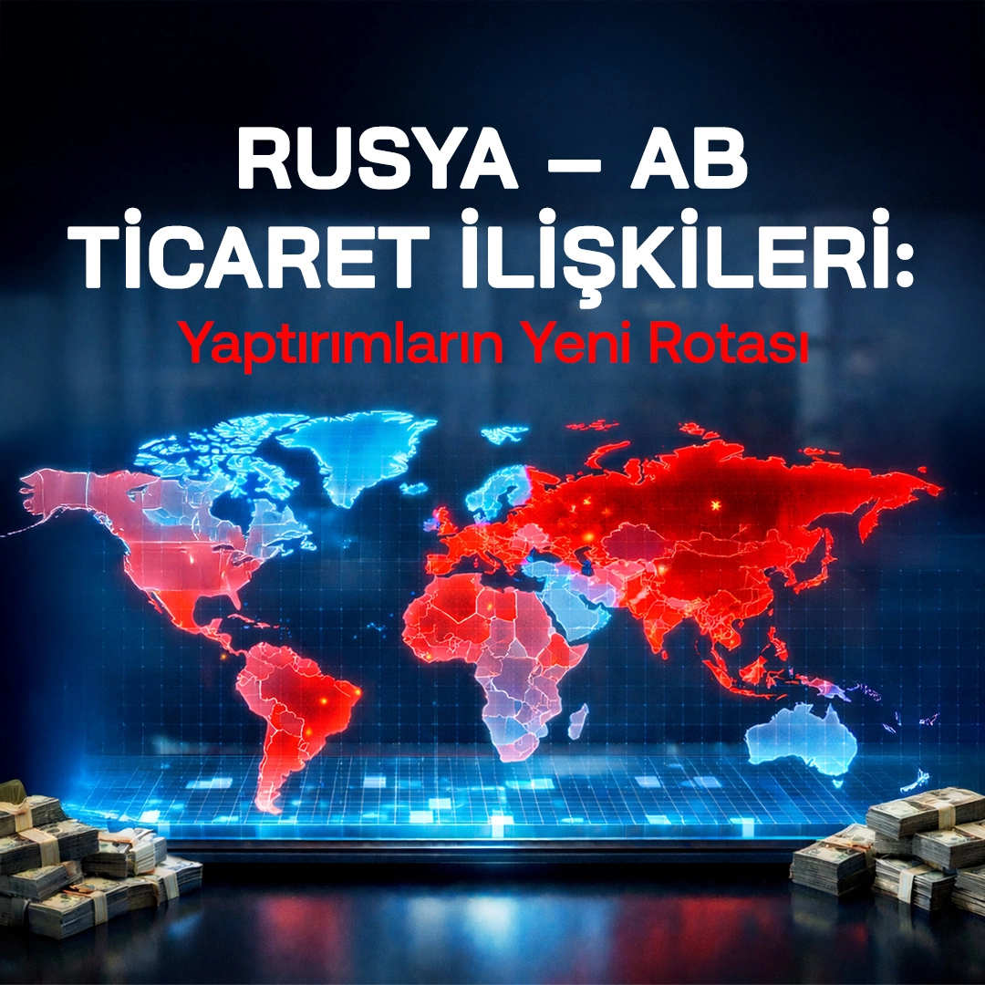 Rusya–AB Ticaret İlişkileri: Yaptırımların Yeni Rotası
