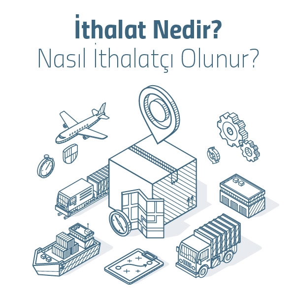 İthalat Nedir ve Nasıl Yapılır
