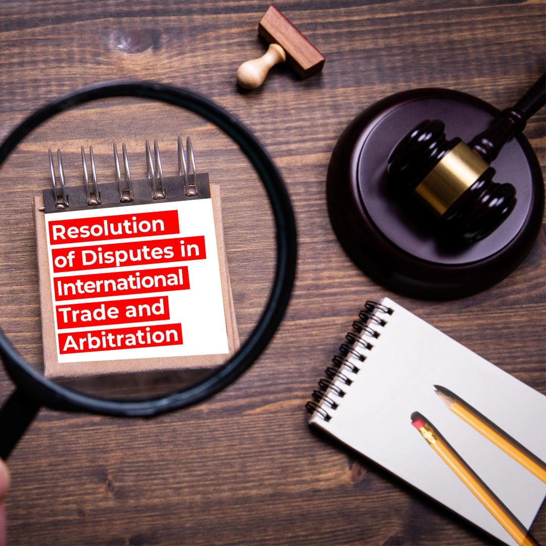 Resolution of Disputes in International Trade and Arbitration