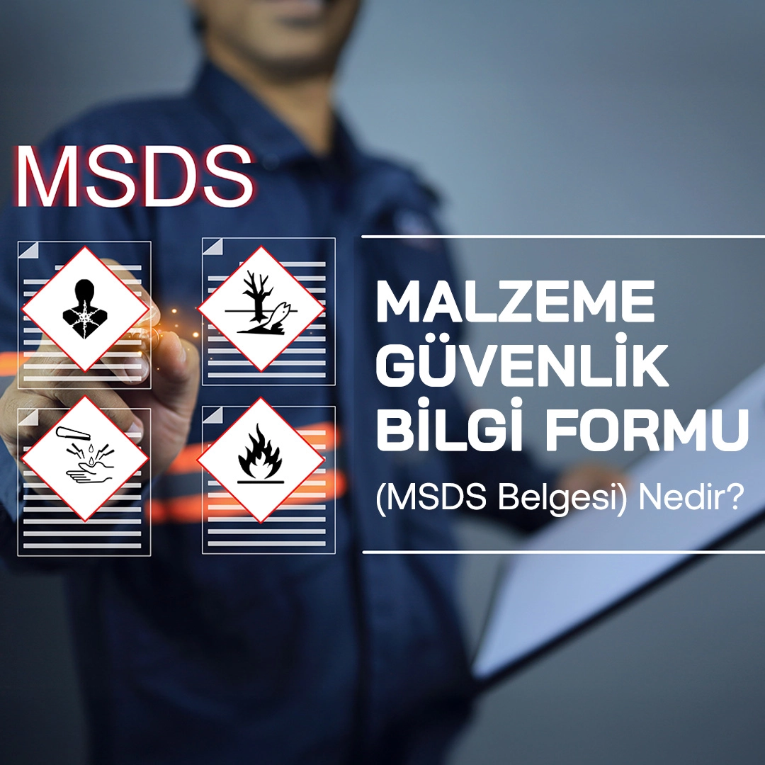 Malzeme Güvenlik Bilgi Formu (MSDS Belgesi) Nedir
