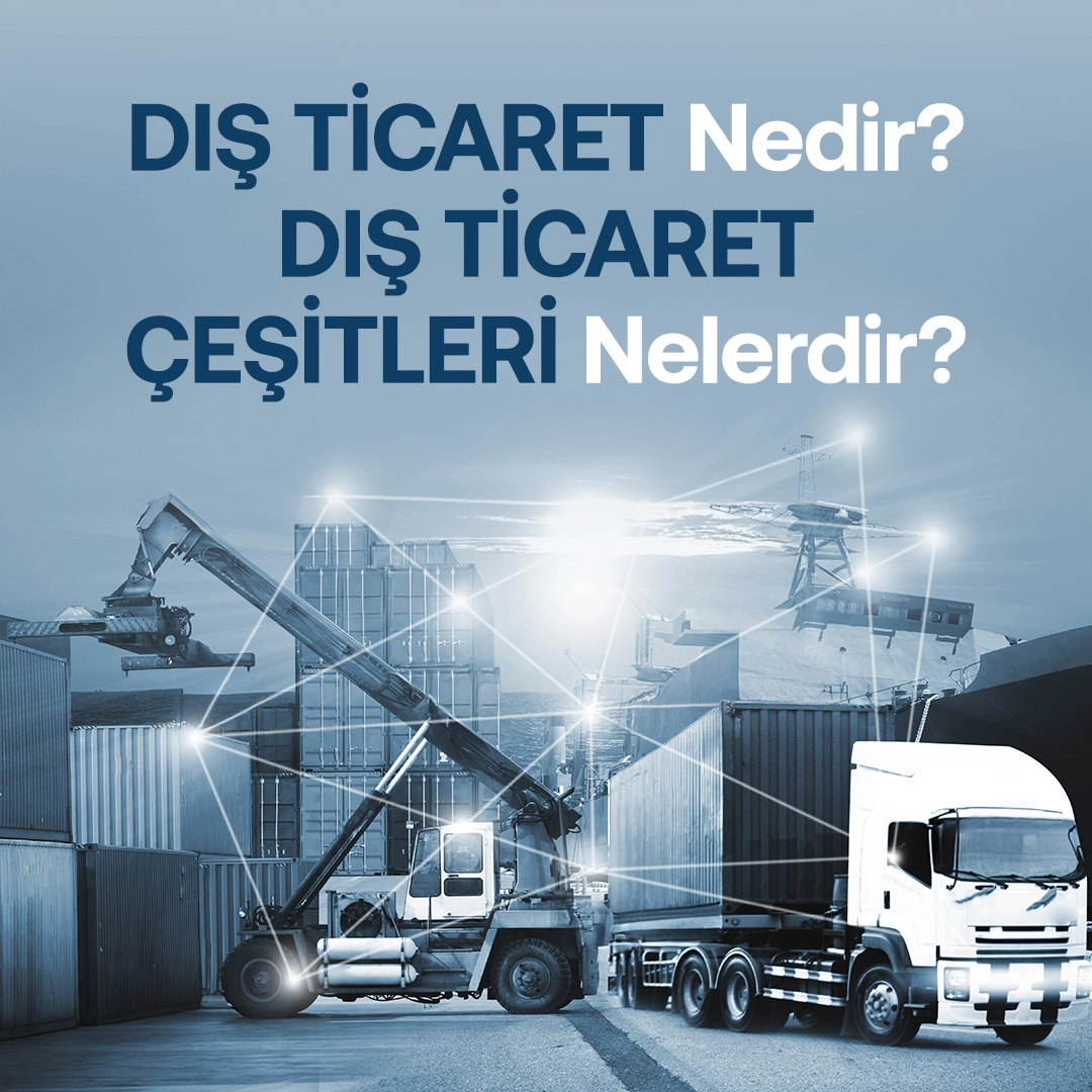 Dış Ticaret Nedir Dış Ticaret Çeşitleri Nelerdir