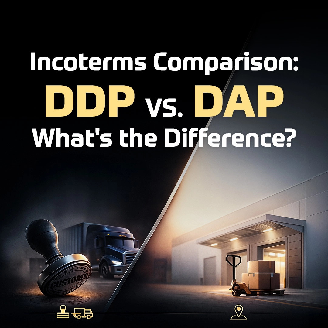 Incoterms Comparison: DDP vs. DAP—What's the Difference