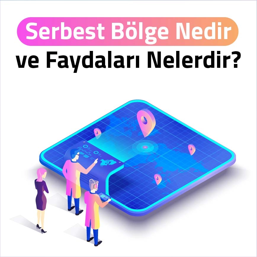Serbest Bölge Nedir & Avantajları Nelerdir?