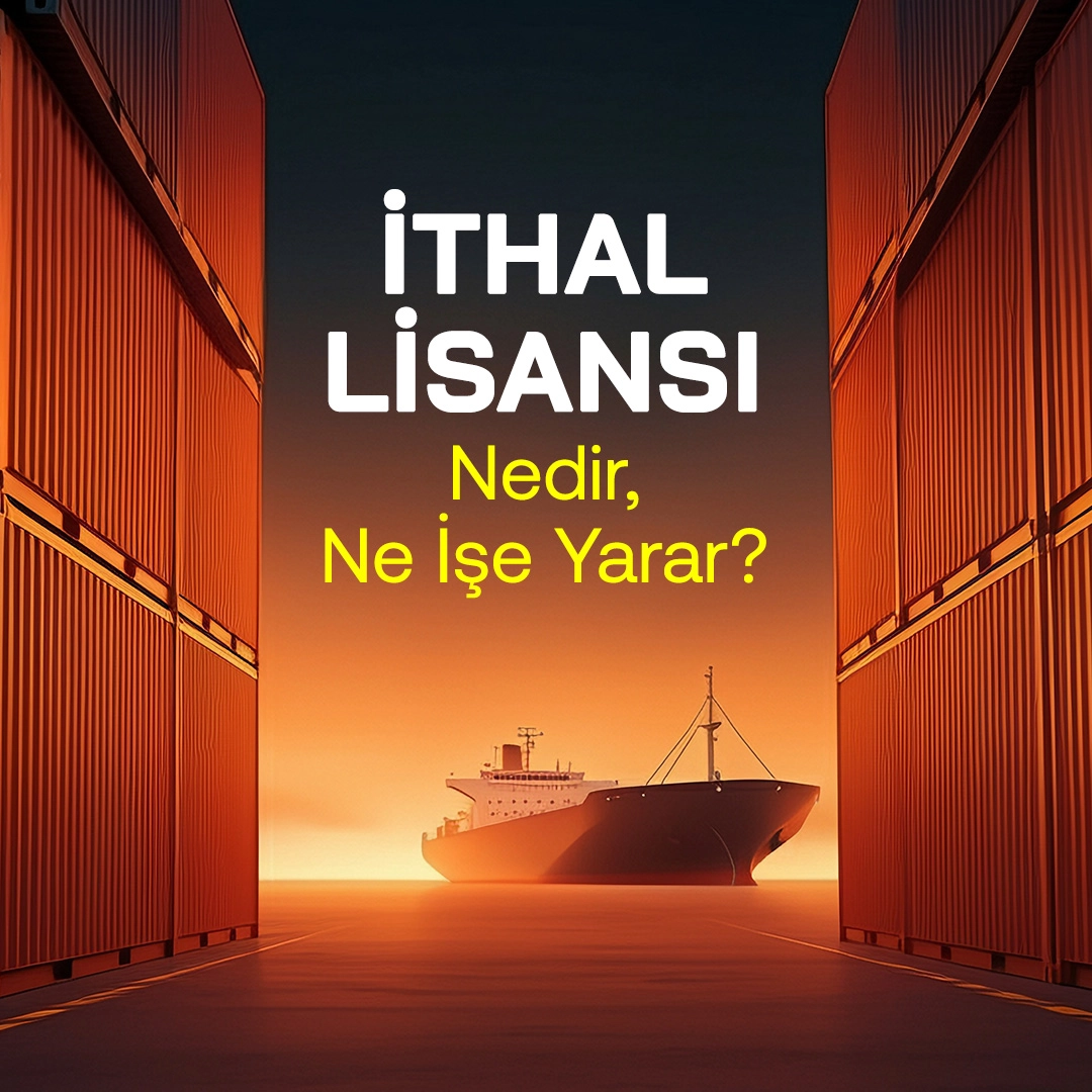 İthal Lisansı Nedir, Ne İşe Yarar