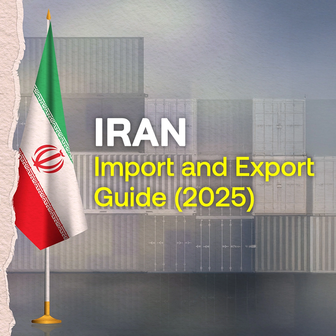 Iran Import and Export Guide (2025)