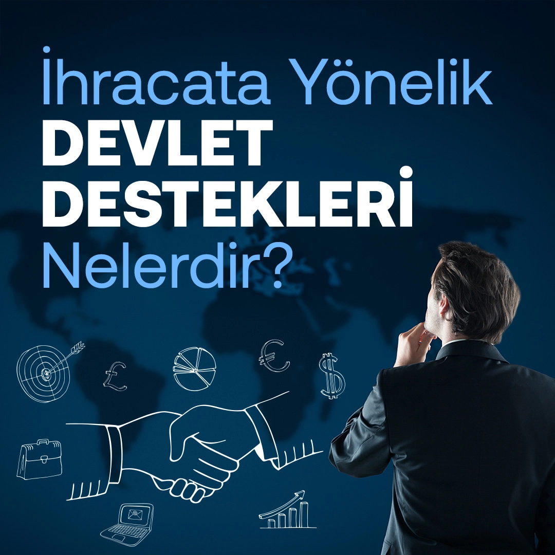 İhracata Yönelik Devlet Destekleri Nelerdir