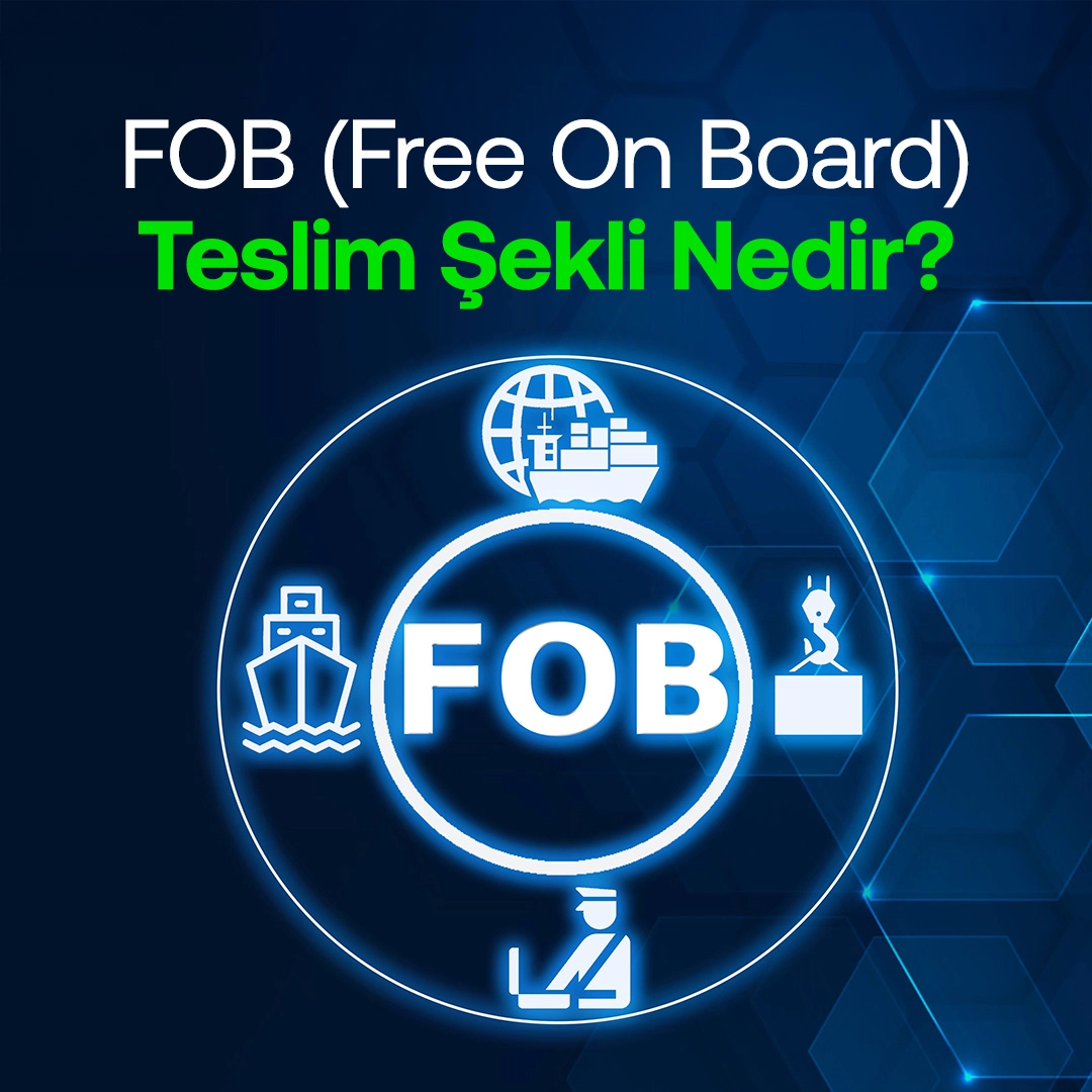 FOB (Free On Board) Teslim Şekli Nedir
